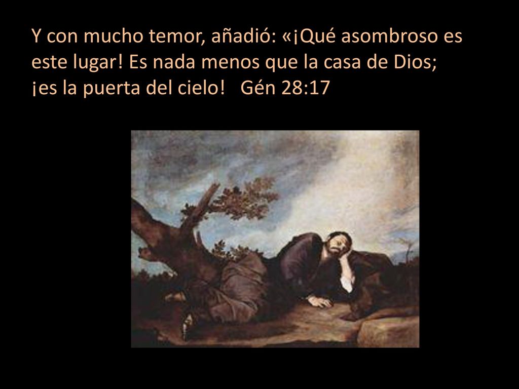 Y con mucho temor, añadió: «¡Qué asombroso es este lugar