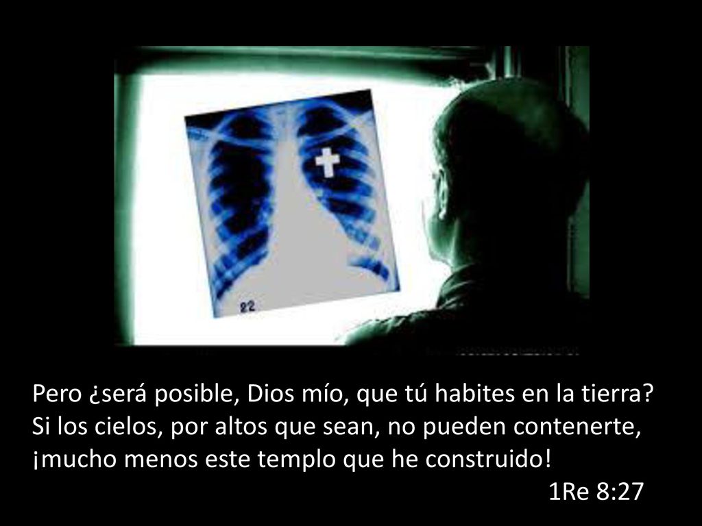 Pero ¿será posible, Dios mío, que tú habites en la tierra