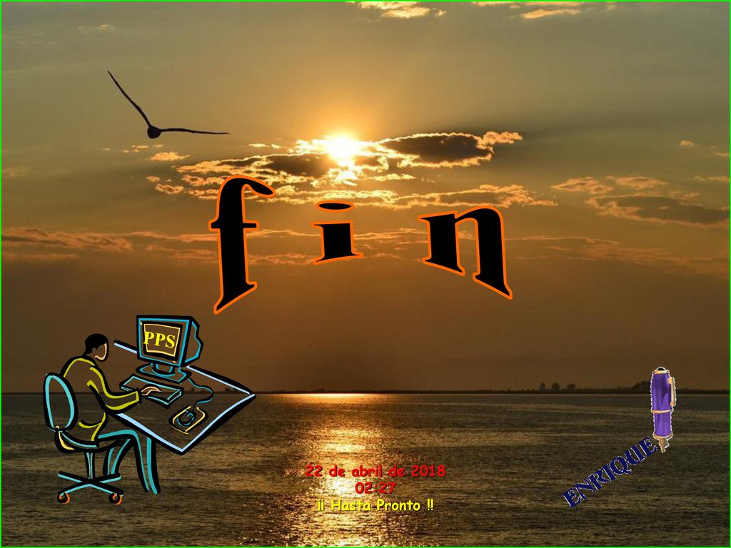 f i n PPS 22 de abril de :27 ¡¡ Hasta Pronto !!
