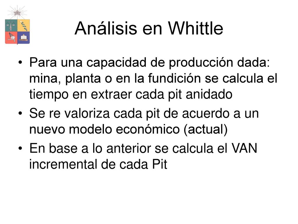 Análisis en Whittle Para una capacidad de producción dada: mina, planta o en la fundición se calcula el tiempo en extraer cada pit anidado.
