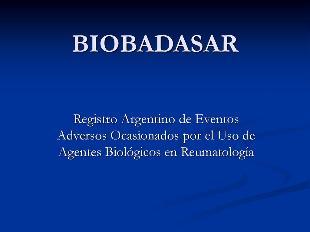 BIOBADASAR Registro Argentino de Eventos Adversos Ocasionados por el Uso de Agentes Biológicos en Reumatología.