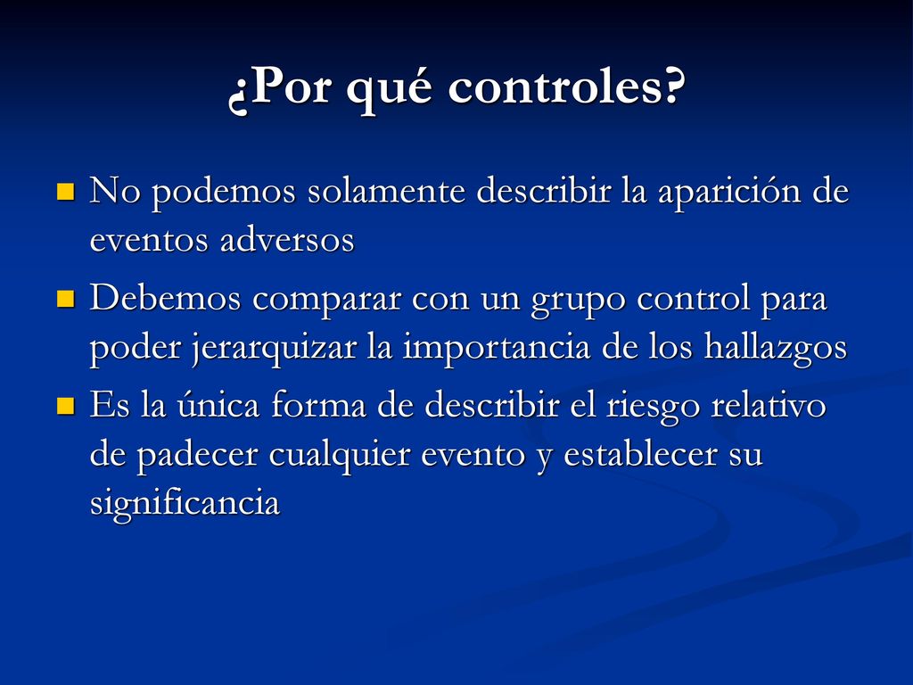 ¿Por qué controles No podemos solamente describir la aparición de eventos adversos.