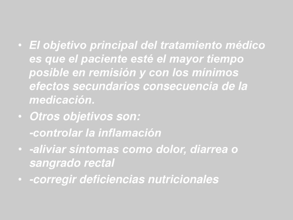 El objetivo principal del tratamiento médico es que el paciente esté el mayor tiempo posible en remisión y con los mínimos efectos secundarios consecuencia de la medicación.