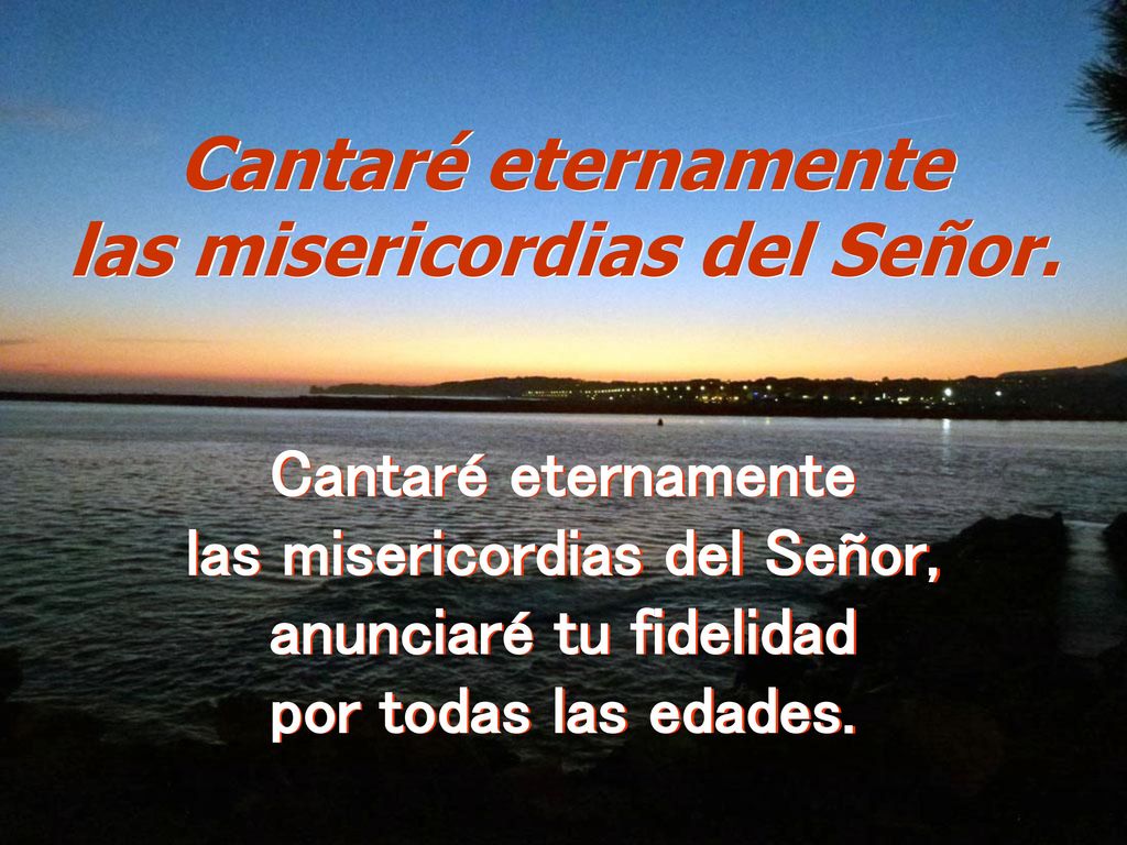 Cantaré eternamente las misericordias del Señor.