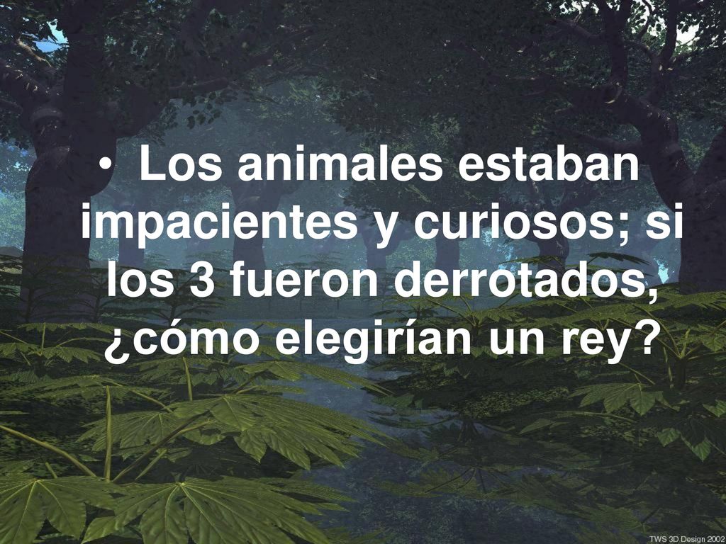 Los animales estaban impacientes y curiosos; si los 3 fueron derrotados, ¿cómo elegirían un rey