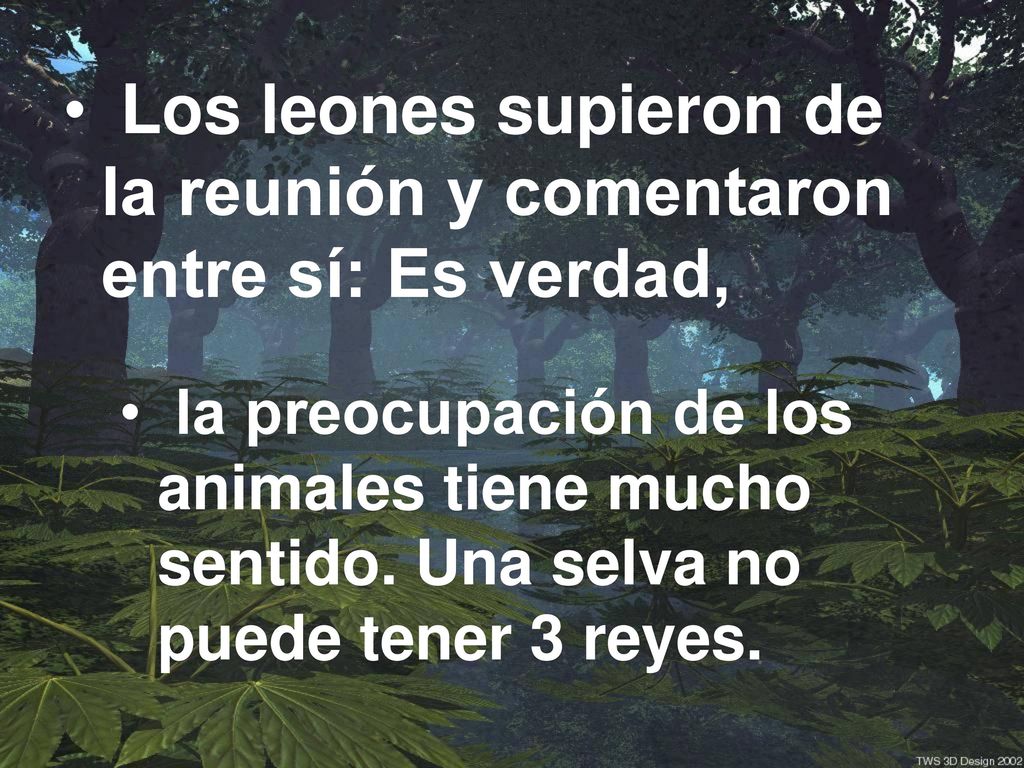 Los leones supieron de la reunión y comentaron entre sí: Es verdad,