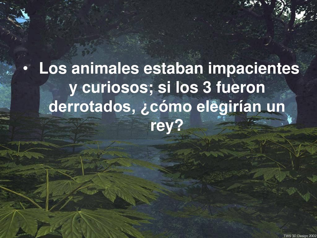 Los animales estaban impacientes y curiosos; si los 3 fueron derrotados, ¿cómo elegirían un rey