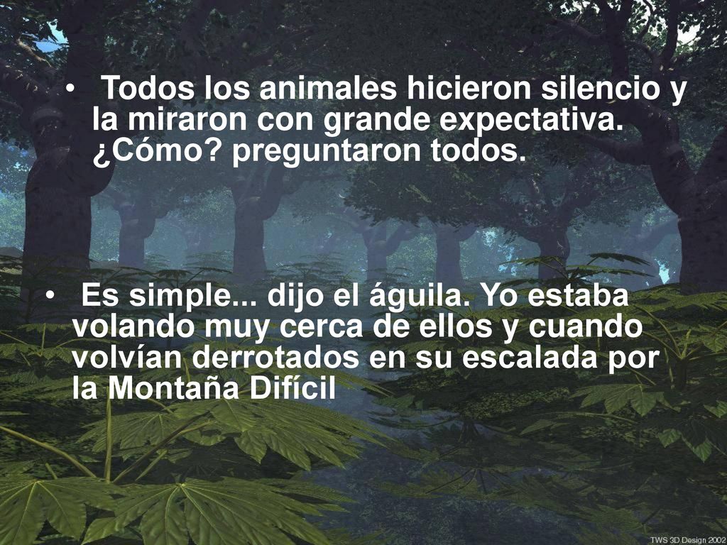 Todos los animales hicieron silencio y la miraron con grande expectativa. ¿Cómo preguntaron todos.