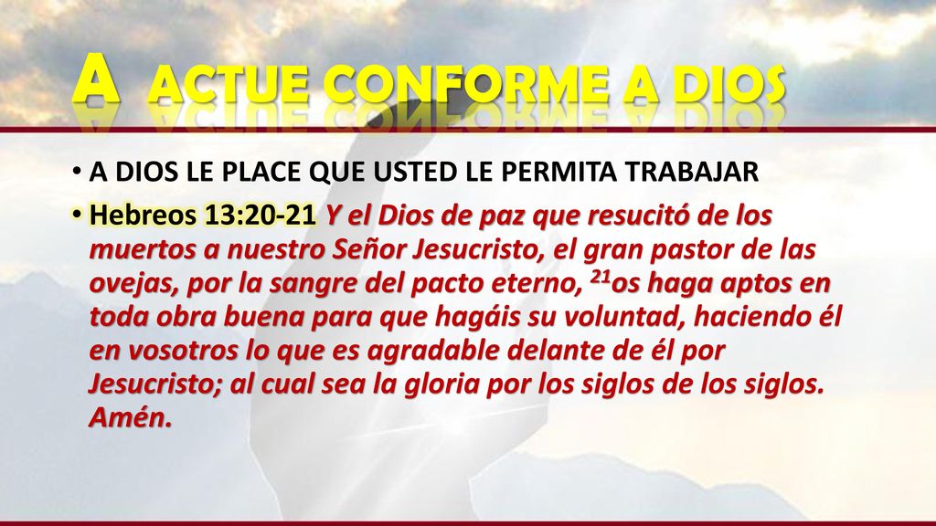 A ACTUE CONFORME A DIOS A DIOS LE PLACE QUE USTED LE PERMITA TRABAJAR