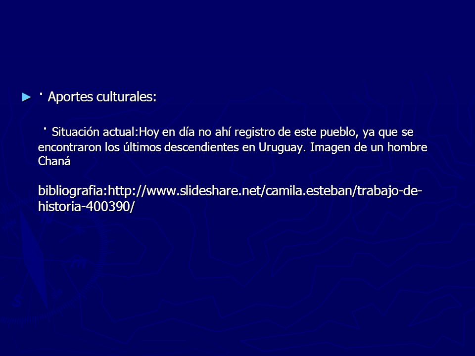 · Aportes culturales: · Situación actual:Hoy en día no ahí registro de este pueblo, ya que se encontraron los últimos descendientes en Uruguay.