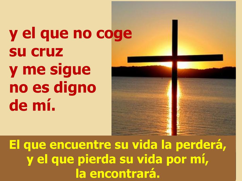 y el que no coge su cruz y me sigue no es digno