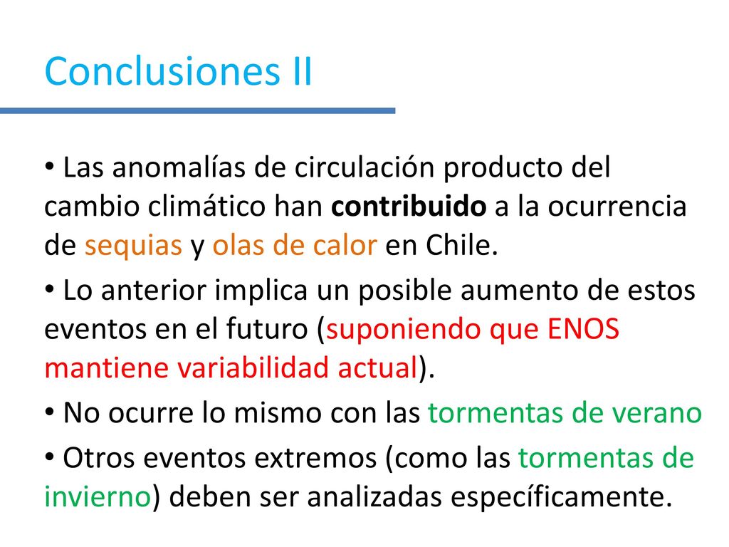 Conclusiones II Las anomalías de circulación producto del cambio climático han contribuido a la ocurrencia de sequias y olas de calor en Chile.