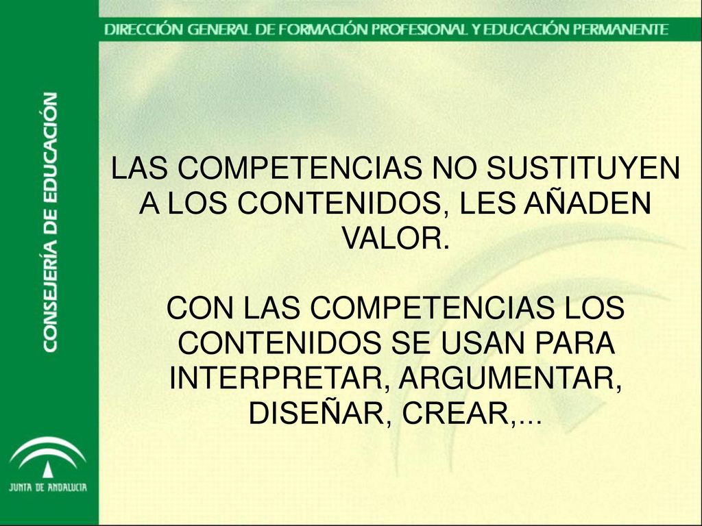 LAS COMPETENCIAS NO SUSTITUYEN A LOS CONTENIDOS, LES AÑADEN VALOR.
