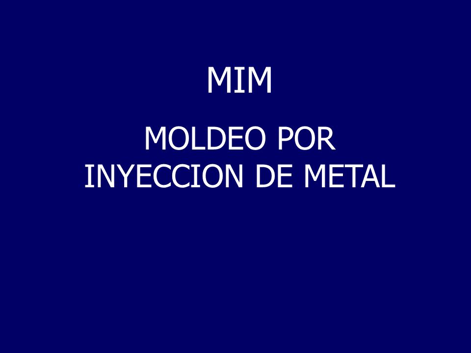 MOLDEO POR INYECCION DE METAL