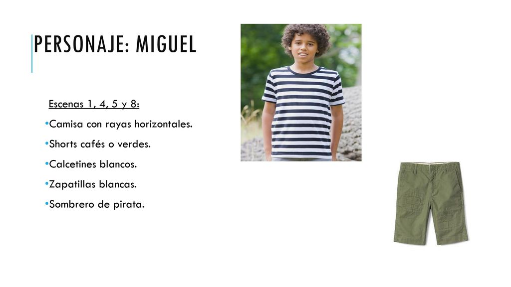 Personaje: Miguel Escenas 1, 4, 5 y 8: Camisa con rayas horizontales.