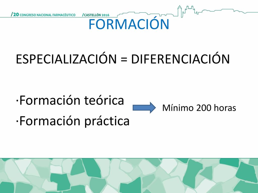 FORMACIÓN ESPECIALIZACIÓN = DIFERENCIACIÓN ·Formación teórica ·Formación práctica Mínimo 200 horas