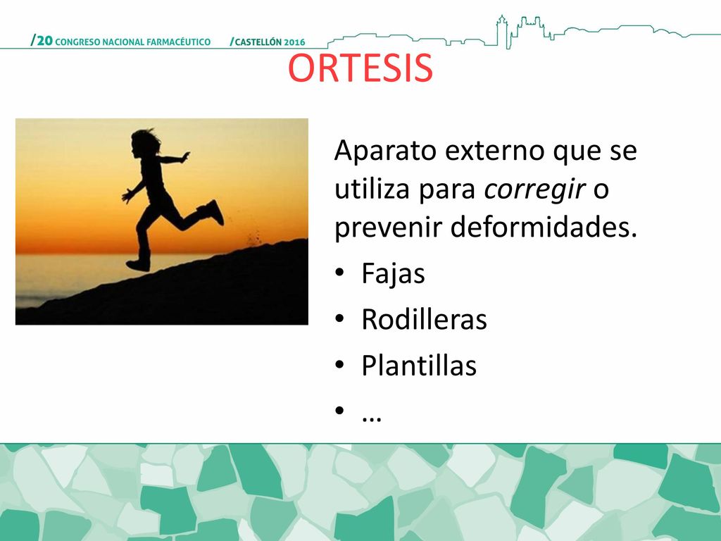 ORTESIS Aparato externo que se utiliza para corregir o prevenir deformidades. Fajas. Rodilleras. Plantillas.
