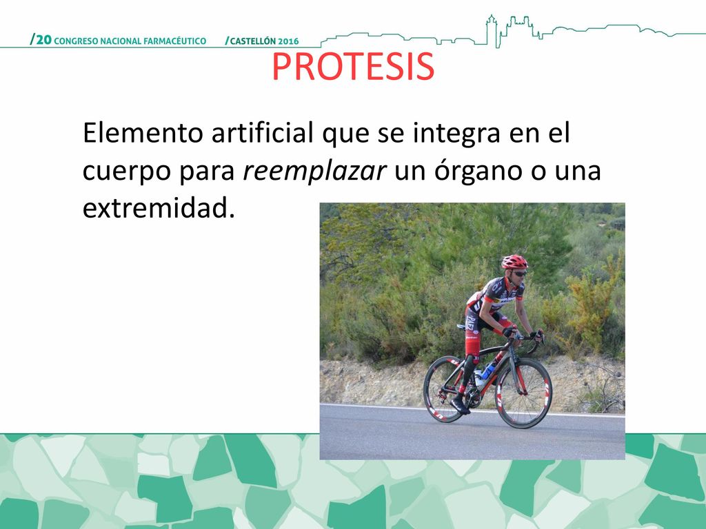 PROTESIS Elemento artificial que se integra en el cuerpo para reemplazar un órgano o una extremidad.