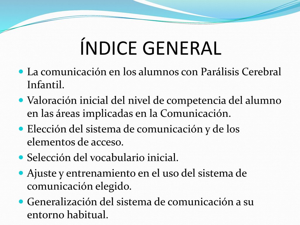 ÍNDICE GENERAL La comunicación en los alumnos con Parálisis Cerebral Infantil.