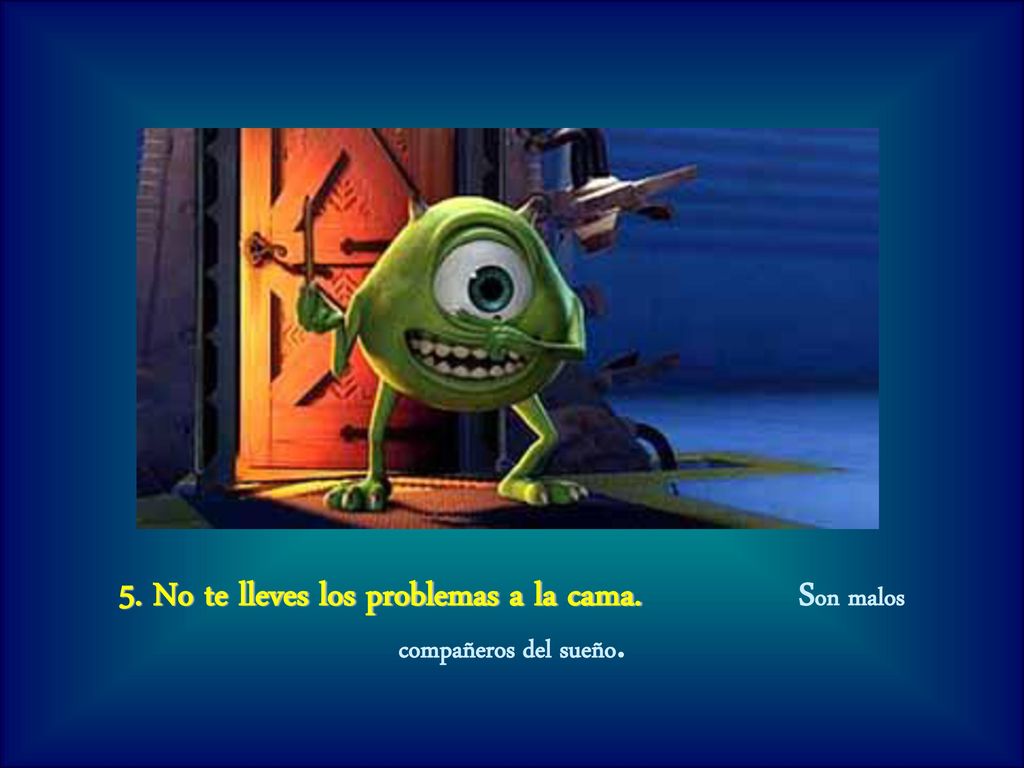 5. No te lleves los problemas a la cama. Son malos compañeros del sueño.