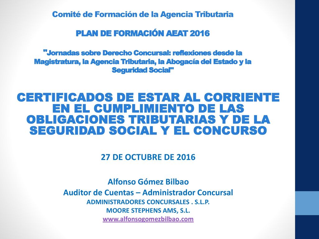 Comité de Formación de la Agencia Tributaria PLAN DE FORMACIÓN AEAT 2016 Jornadas sobre Derecho Concursal: reflexiones desde la Magistratura, la Agencia Tributaria, la Abogacía del Estado y la Seguridad Social