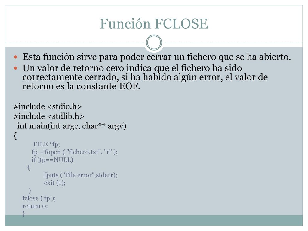 Función FCLOSE Esta función sirve para poder cerrar un fichero que se ha abierto.