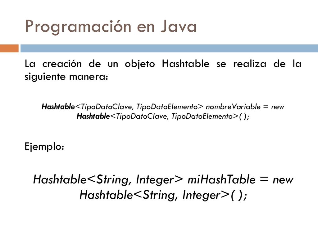 Programación en Java La creación de un objeto Hashtable se realiza de la siguiente manera: