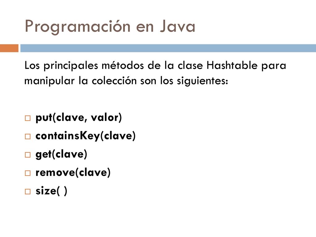 Programación en Java Los principales métodos de la clase Hashtable para manipular la colección son los siguientes: