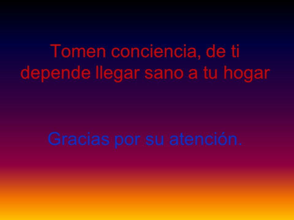 Tomen conciencia, de ti depende llegar sano a tu hogar