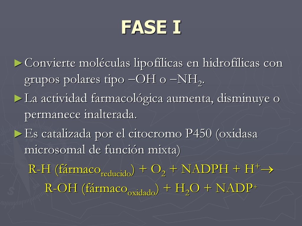 FASE I Convierte moléculas lipofílicas en hidrofílicas con grupos polares tipo OH o NH2.