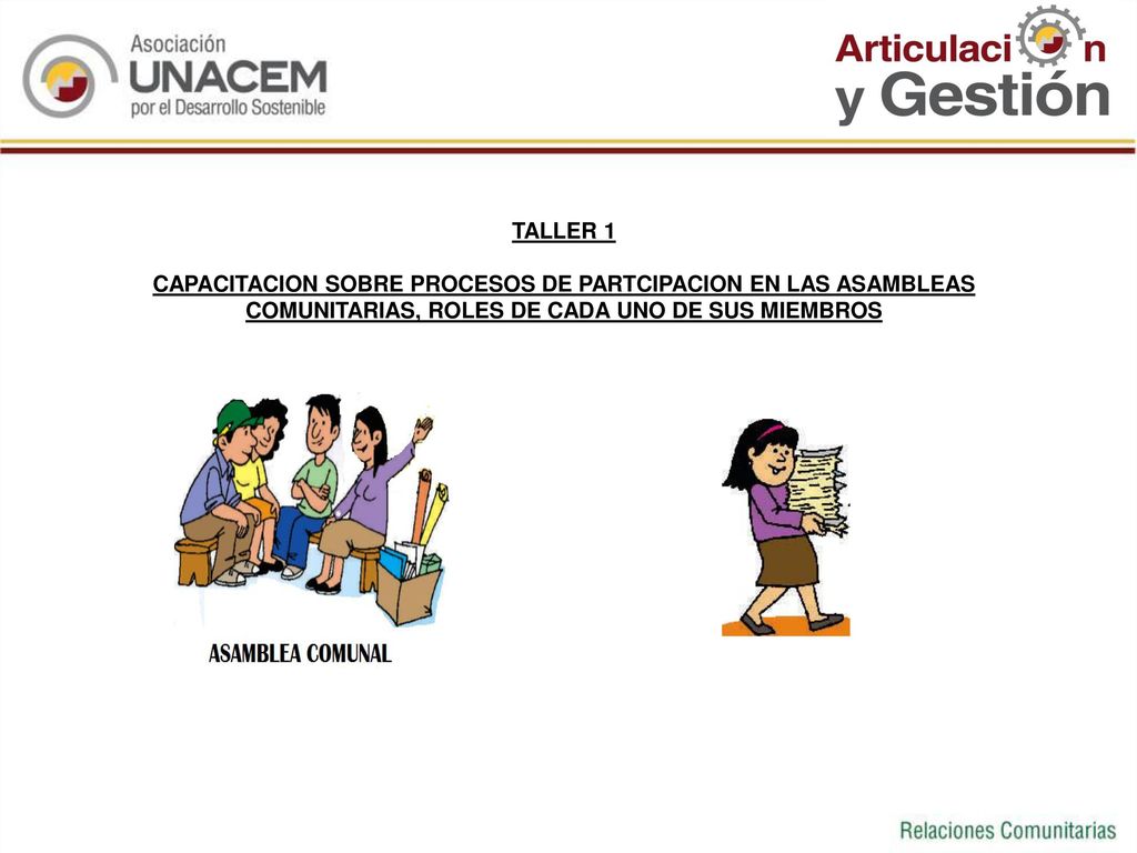TALLER 1 CAPACITACION SOBRE PROCESOS DE PARTCIPACION EN LAS ASAMBLEAS COMUNITARIAS, ROLES DE CADA UNO DE SUS MIEMBROS.