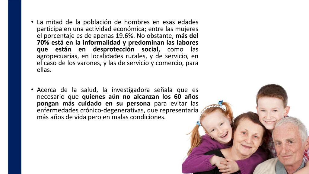 La mitad de la población de hombres en esas edades participa en una actividad económica; entre las mujeres el porcentaje es de apenas 19.6%. No obstante, más del 70% está en la informalidad y predominan las labores que están en desprotección social, como las agropecuarias, en localidades rurales, y de servicio, en el caso de los varones, y las de servicio y comercio, para ellas.