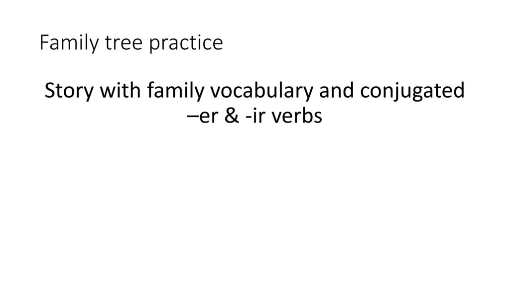 Story with family vocabulary and conjugated –er & -ir verbs