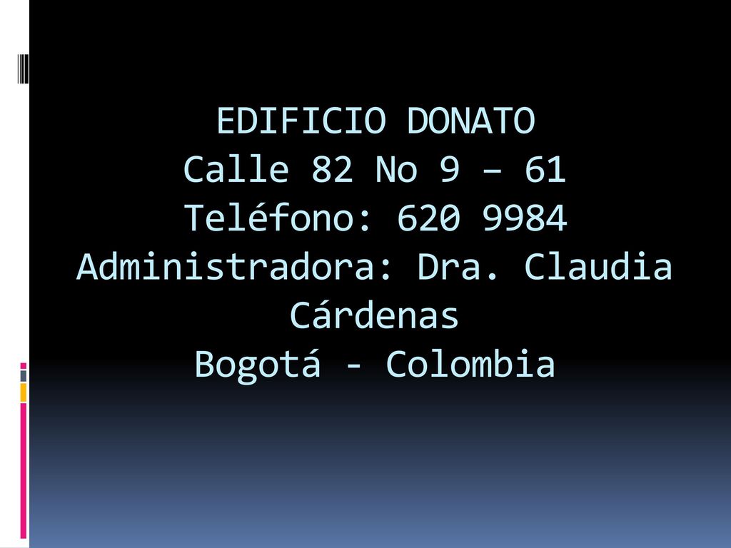 EDIFICIO DONATO Calle 82 No 9 – 61 Teléfono: Administradora: Dra.