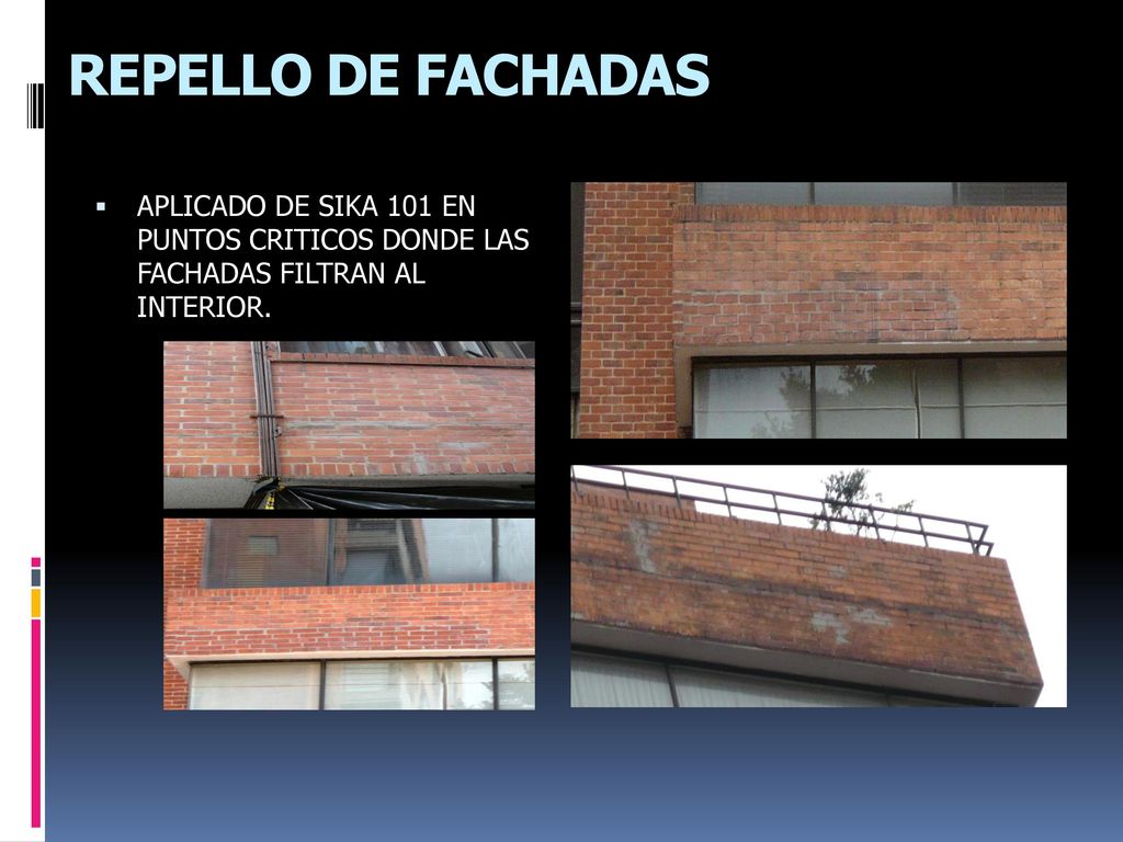 REPELLO DE FACHADAS APLICADO DE SIKA 101 EN PUNTOS CRITICOS DONDE LAS FACHADAS FILTRAN AL INTERIOR.