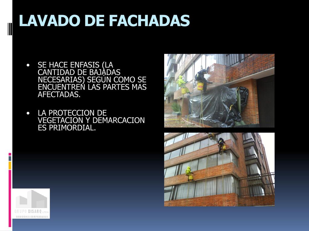 LAVADO DE FACHADAS SE HACE ENFASIS (LA CANTIDAD DE BAJADAS NECESARIAS) SEGÚN COMO SE ENCUENTREN LAS PARTES MAS AFECTADAS.
