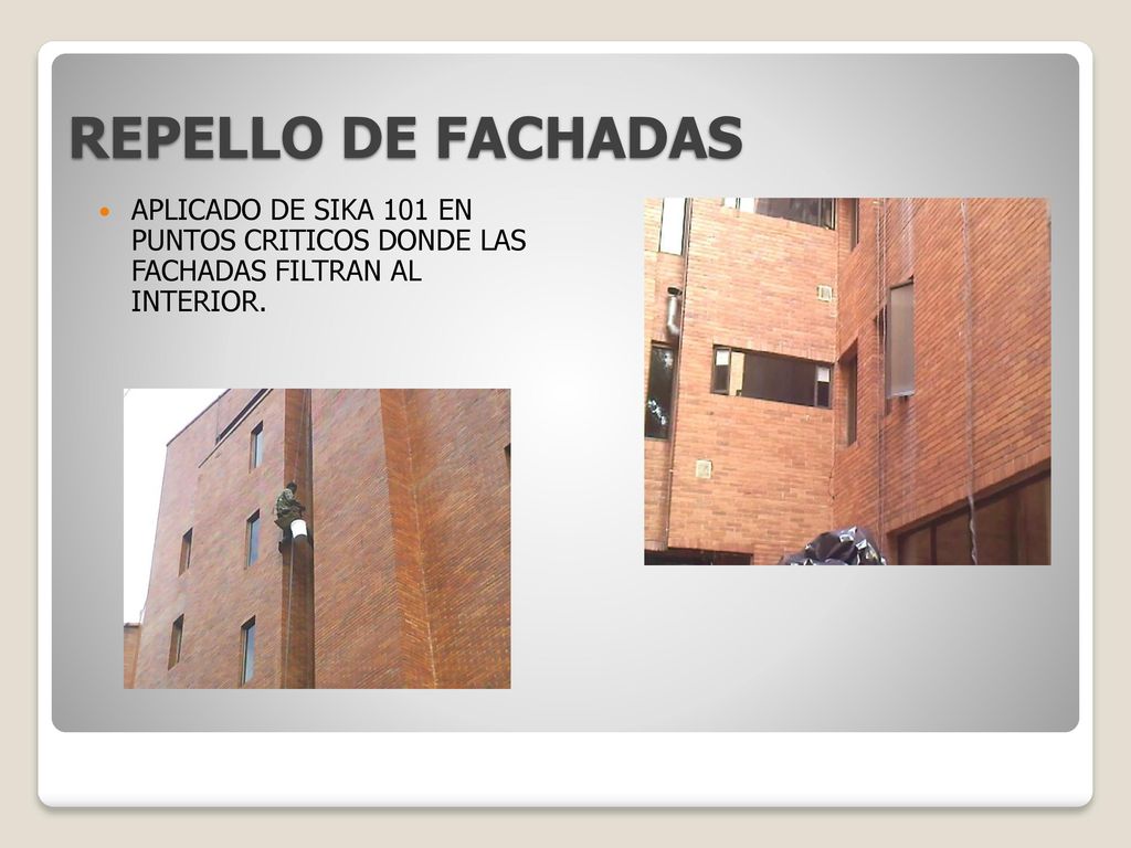 REPELLO DE FACHADAS APLICADO DE SIKA 101 EN PUNTOS CRITICOS DONDE LAS FACHADAS FILTRAN AL INTERIOR.