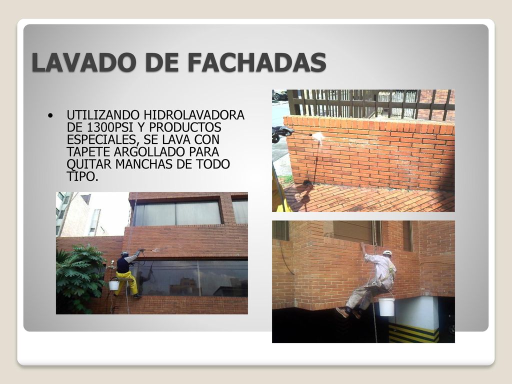 LAVADO DE FACHADAS UTILIZANDO HIDROLAVADORA DE 1300PSI Y PRODUCTOS ESPECIALES, SE LAVA CON TAPETE ARGOLLADO PARA QUITAR MANCHAS DE TODO TIPO.
