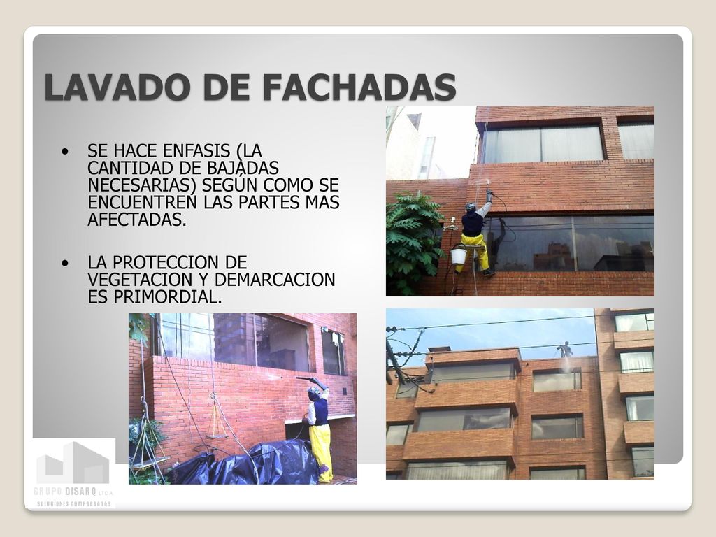 LAVADO DE FACHADAS SE HACE ENFASIS (LA CANTIDAD DE BAJADAS NECESARIAS) SEGÚN COMO SE ENCUENTREN LAS PARTES MAS AFECTADAS.