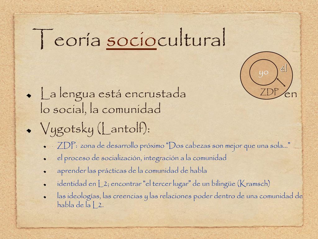 Teoría sociocultural La lengua está encrustada en lo social, la comunidad.