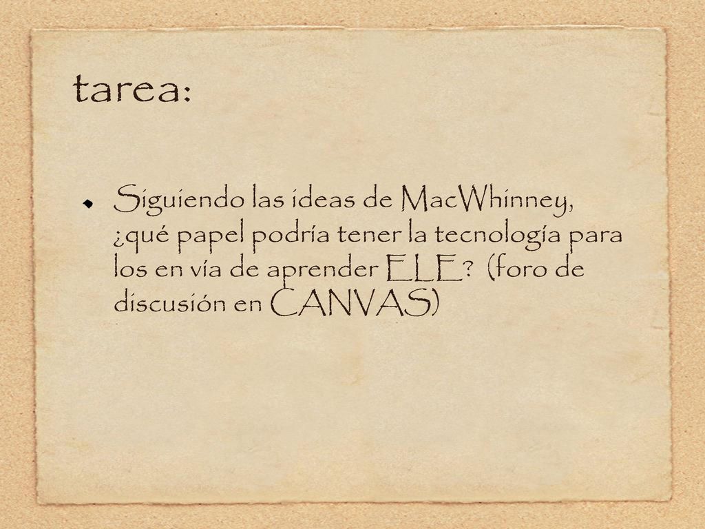 tarea: Siguiendo las ideas de MacWhinney, ¿qué papel podría tener la tecnología para los en vía de aprender ELE.