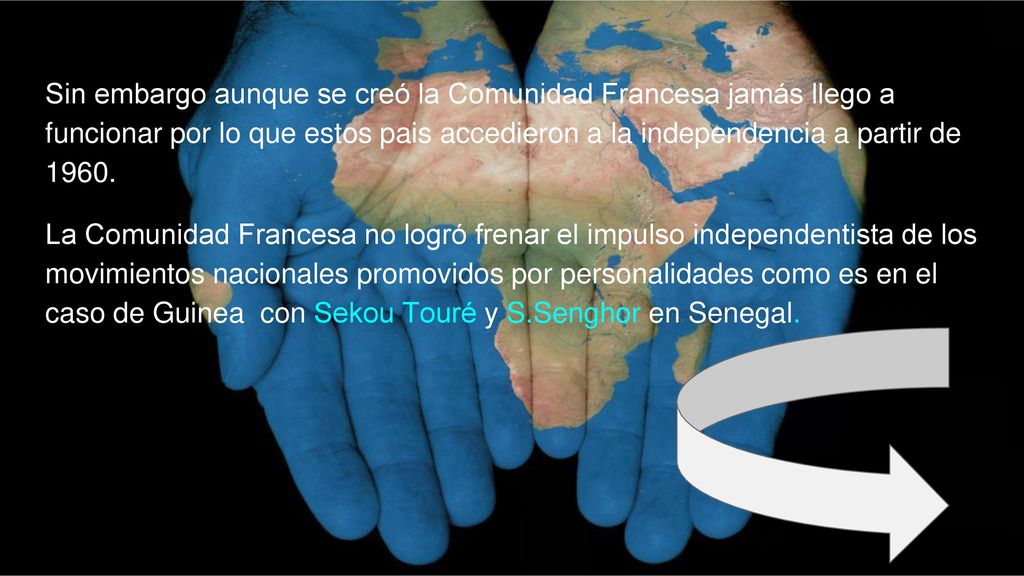 Sin embargo aunque se creó la Comunidad Francesa jamás llego a funcionar por lo que estos pais accedieron a la independencia a partir de 1960.