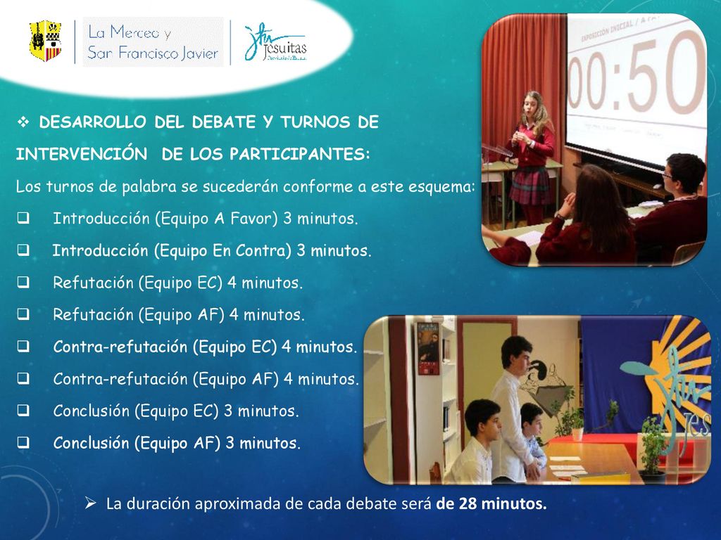 La duración aproximada de cada debate será de 28 minutos.