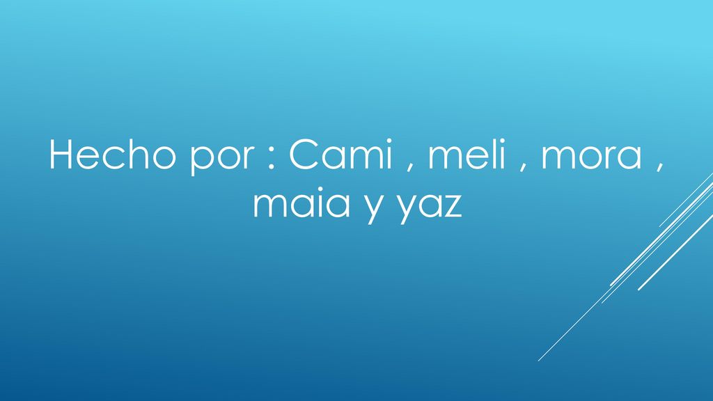 Hecho por : Cami , meli , mora , maia y yaz