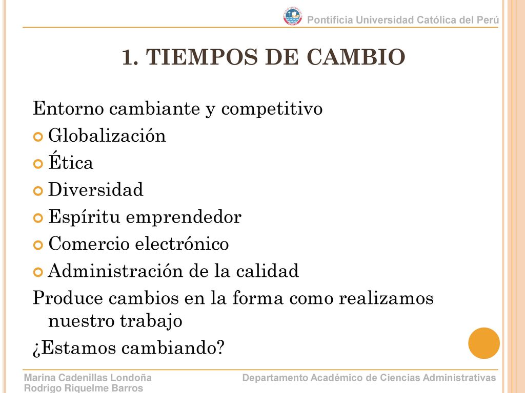 1. TIEMPOS DE CAMBIO Entorno cambiante y competitivo Globalización