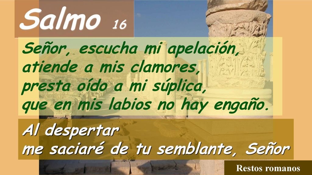 Salmo 16 Señor, escucha mi apelación, atiende a mis clamores,