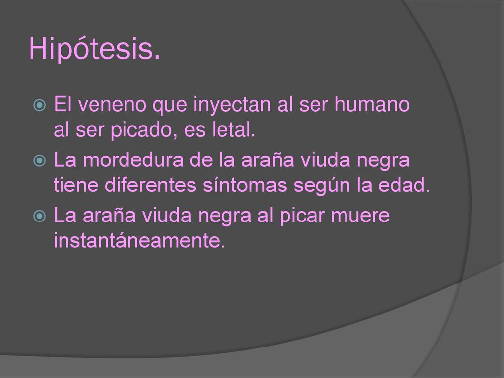 Hipótesis. El veneno que inyectan al ser humano al ser picado, es letal.