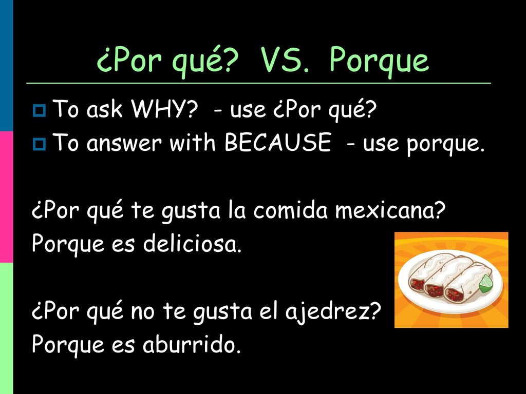 ¿Por qué VS. Porque To ask WHY - use ¿Por qué