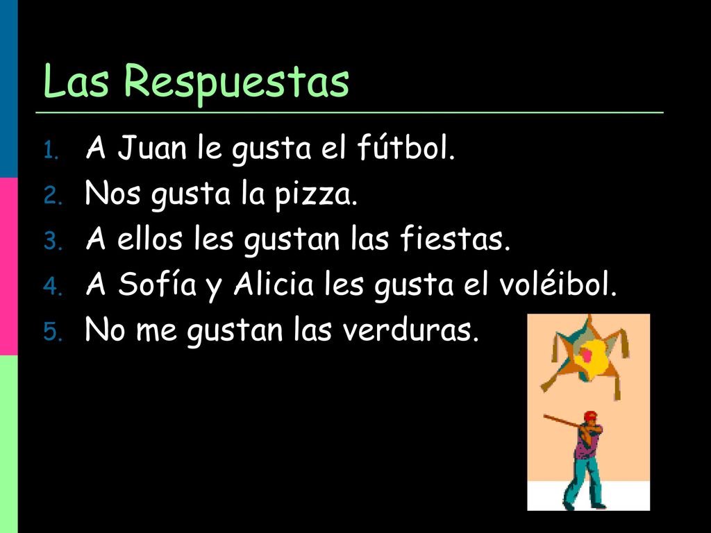Las Respuestas A Juan le gusta el fútbol. Nos gusta la pizza.