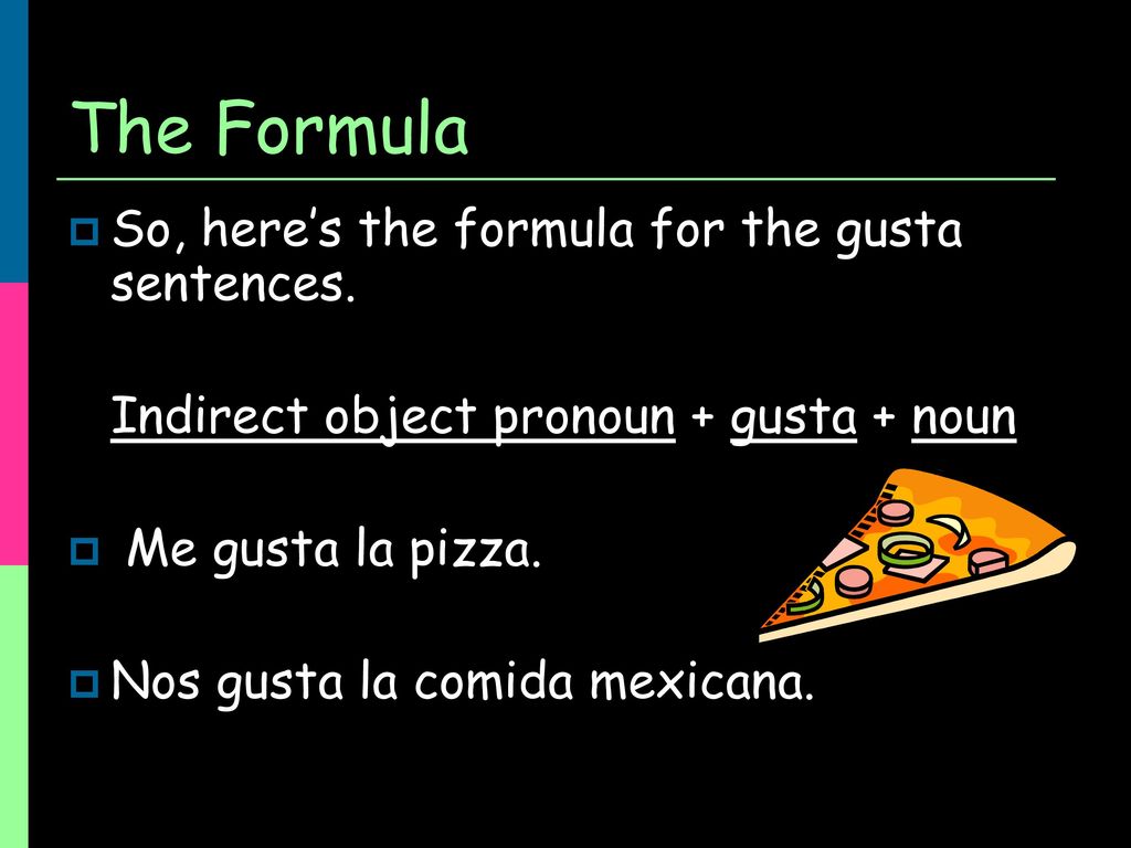 The Formula So, here’s the formula for the gusta sentences.